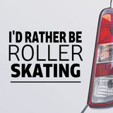 I'd Rather Be Roller Skating vinyl decal