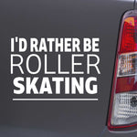 I'd Rather Be Roller Skating vinyl decal